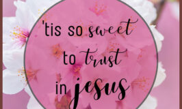 Tis so sweet to trust in Jesus Hymn Story